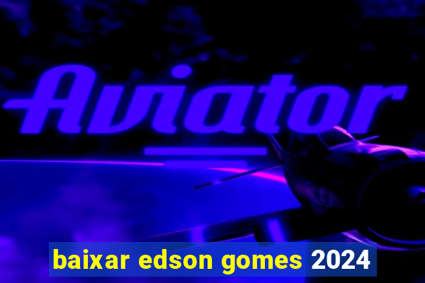 baixar edson gomes 2024